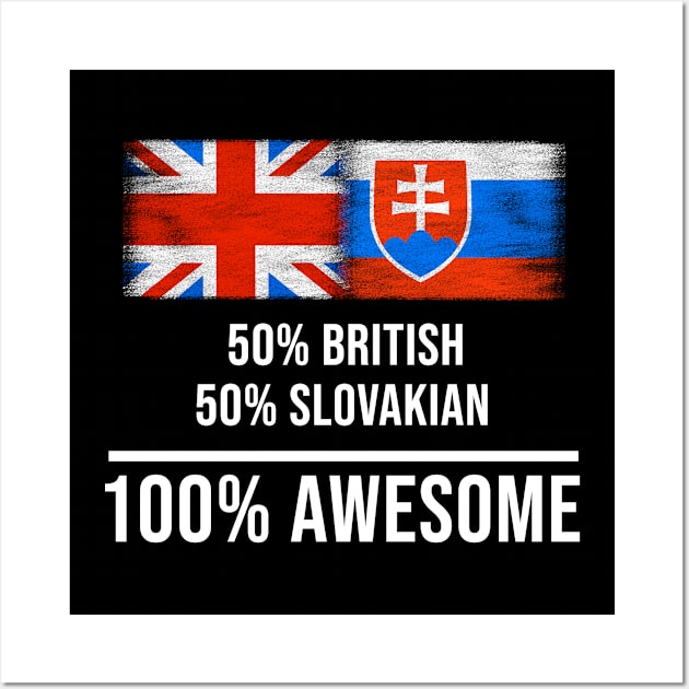 50% British 50% Slovakian 100% Awesome - Gift for Slovakian Heritage From Slovakia Wall Art by Country Flags